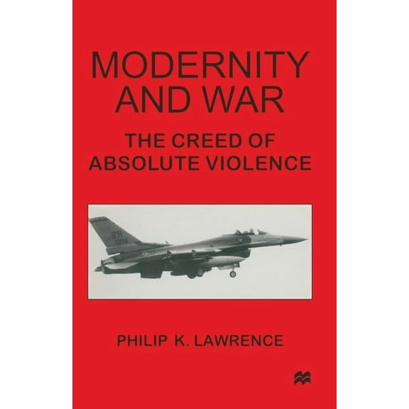 Modernity and War: The Creed of Absolute Violence, (Paperback)
