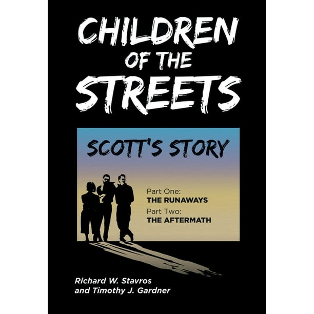 Children Of The Streets Scott S Story Part One The Runaways Part Two The Aftermath Hardcover Walmart Com Walmart Com