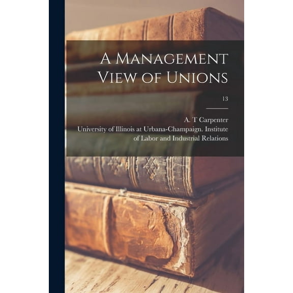 A Management View of Unions; 13, (Paperback)