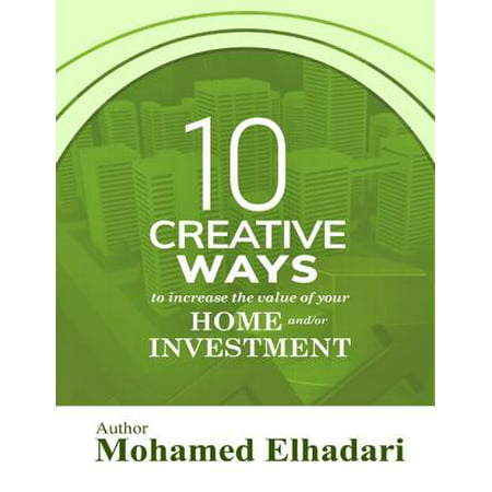 10 Creative Ways to Increase the Value of your Home and or Investment -
