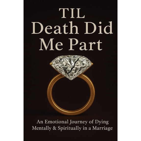 Til Death Did Me Part-An Emotional Journey of Dying Mentally & Spiritually in a Marriage, (Paperback)