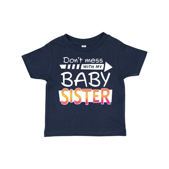 Inktastic Don't Mess with My Baby Sister Boys or Girls Toddler T-Shirt