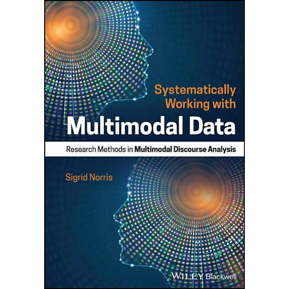 Systematically Working with Multimodal Data: Research Methods in Multimodal Discourse Analysis, (Hardcover)