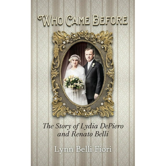 Who Came Before: The Story of Lydia DePiero and Renato Belli (Hardcover)