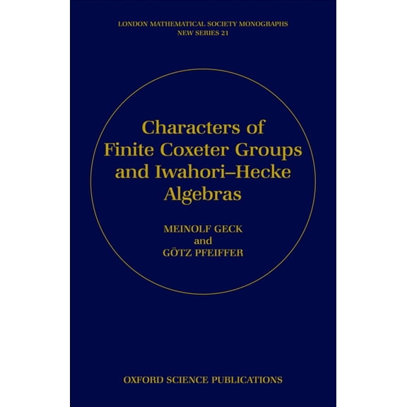 London Mathematical Society Monographs Characters of Finite Coxeter Groups and Iwahori-Hecke Algebras, Book 21, (Hardcover)