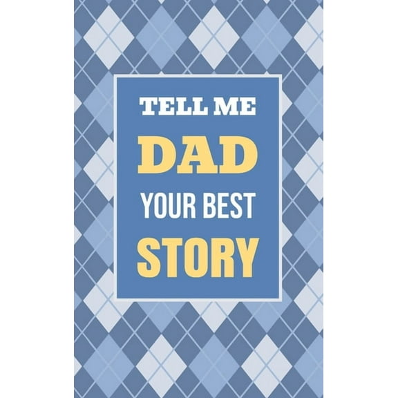 Heartfelt Keepsake Gifts and Memory Book Tell Me, Dad, Your Best Story: A Family Keepsake Gift to Share a Father's Story and Memories, Book 1, (Hardcover)