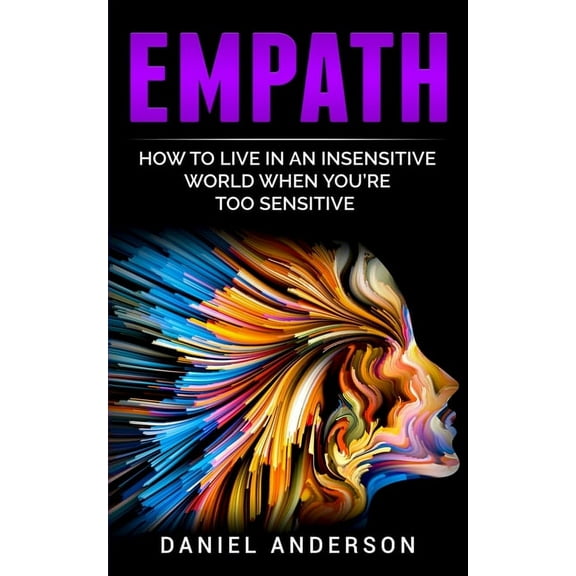 Mastery Emotional Intelligence and Soft  Empath: How to live in an insensitive world when you're too sensitive, Book 10, (Paperback)