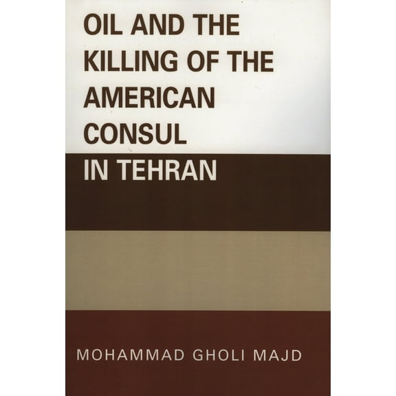 Oil and the Killing of the American Consul in Tehran, (Paperback)