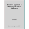 Excessive Appetites: A Psychological View of Addictions [Hardcover - Used]