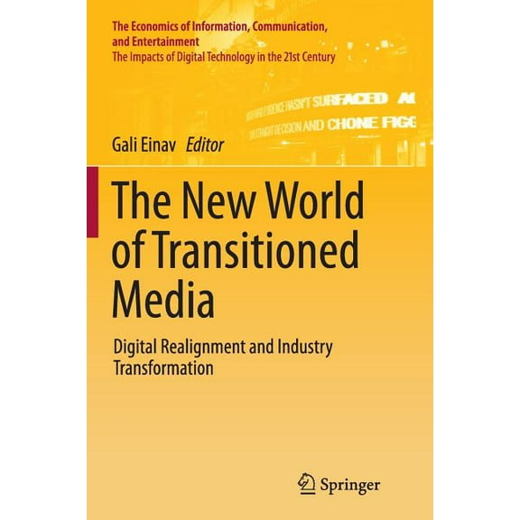 Economics of Information, Communication, The New World of Transitioned Media: Digital Realignment and Industry Transformation, (Paperback)