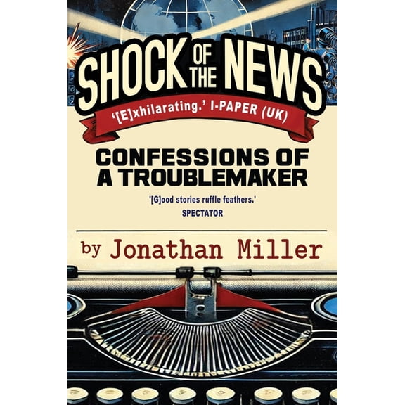 Shock of the News: Confessions of a Troublemaker, (Paperback)