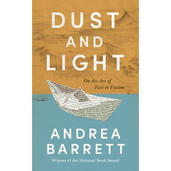Dust and Light: On the Art of Fact in Fiction, (Hardcover)