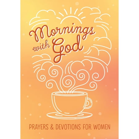 Mornings with God : Prayers and Devotions for