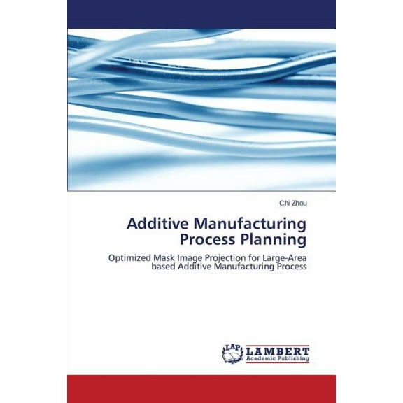 Additive Manufacturing Process Planning (Paperback)