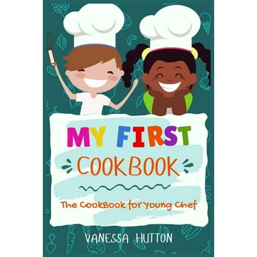 My First Cookbook : Fun Recipes to Cook Together . . . with as Much ...