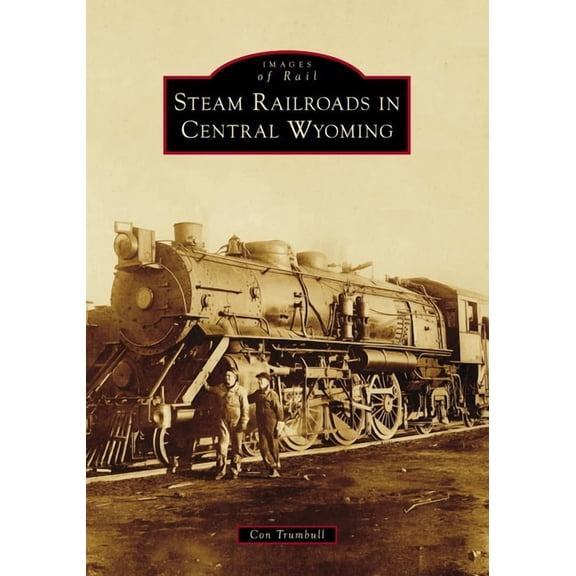 Images of Rail Steam Railroads in Central Wyoming, (Paperback)