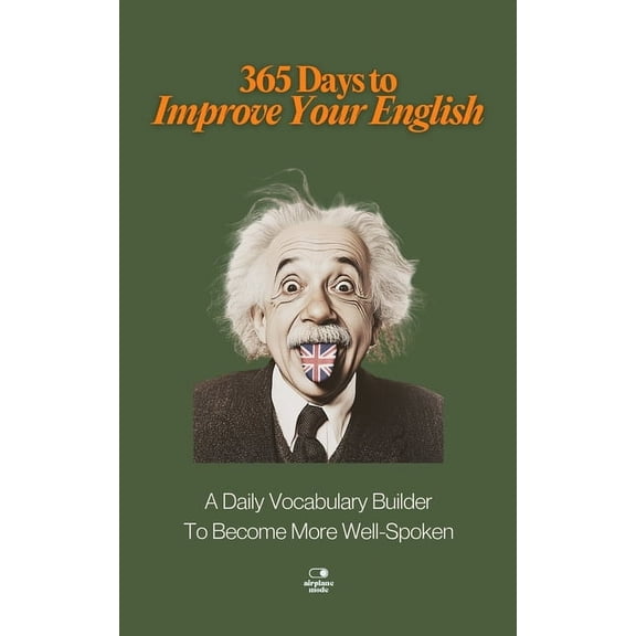 The Everyday 365 Books 365 Days to Improve Your English: A Daily Vocabulary Builder to Become More Well-Spoken - Unlock 1,000 Words to Boost Y, (Paperback)