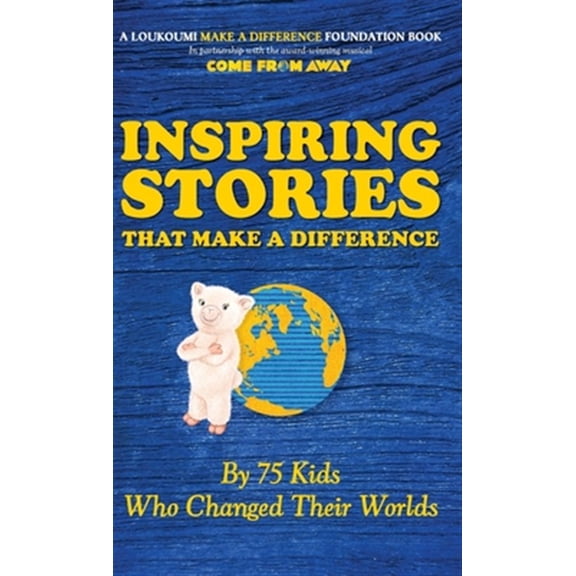 Pre-Owned Inspiring Stories That Make A Difference: By 75 Kids Who Changed Their Worlds (Hardcover) 1948181703 9781948181709