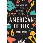 Pre-Owned American Detox: The Myth of Wellness and How We Can Truly Heal (Paperback 9781623177249) by Kerri Kelly, Angel Kyodo Williams