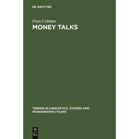 Trends in Linguistics. Studies and Monog Money Talks, Book 56, (Hardcover)