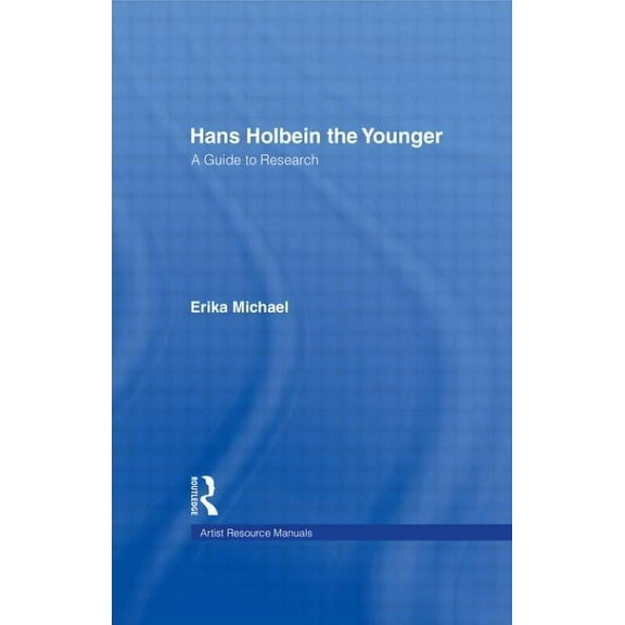 Artist Resource Manuals Hans Holbein the Younger: A Guide to Research, Book 2, (Hardcover)