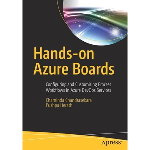 Pre-Owned Hands-On Azure Boards: Configuring and Customizing Process Workflows in Azure Devops Services (Paperback) 1484250451 9781484250457