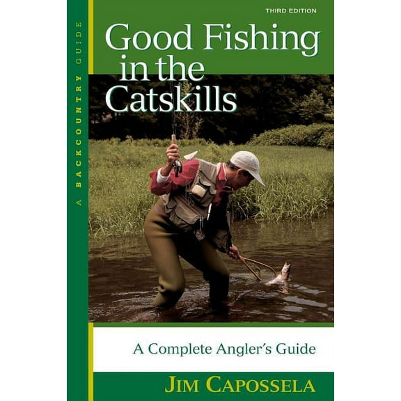 Good Fishing Good Fishing in the Catskills: A Complete Angler's Guide, (Paperback)