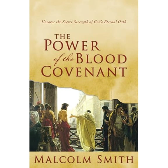 Pre-Owned The Power of the Blood Covenant: Uncover the Secret Strength in God's Eternal Oath (Paperback) 1577948165 9781577948162