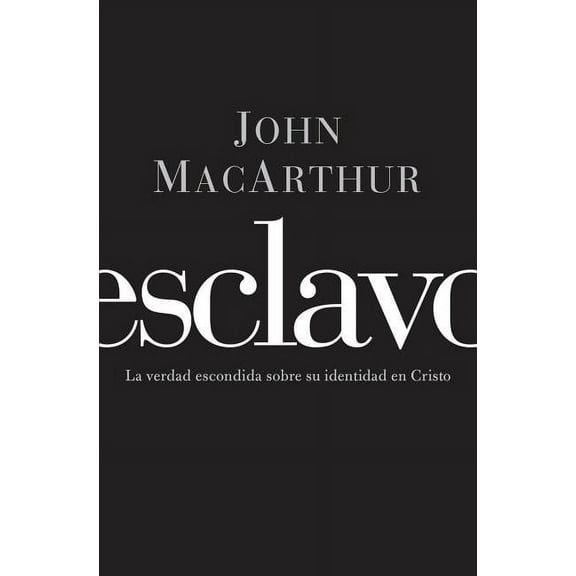 El Esclavo: La verdad escondida sobre tu indentidad en Cristo = Slave, (Paperback)