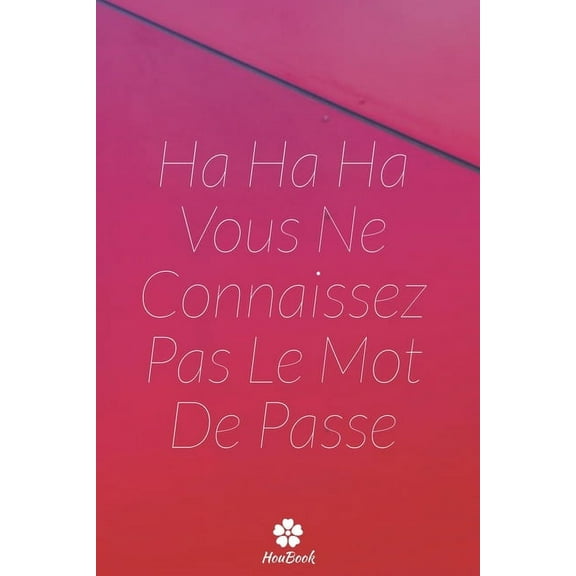 Ha Ha Ha Vous Ne Connaissez Pas Le Mot De Passe: Un carnet parfait pour protéger tous vos noms d'utilisateur et mots de passe (Paperback)