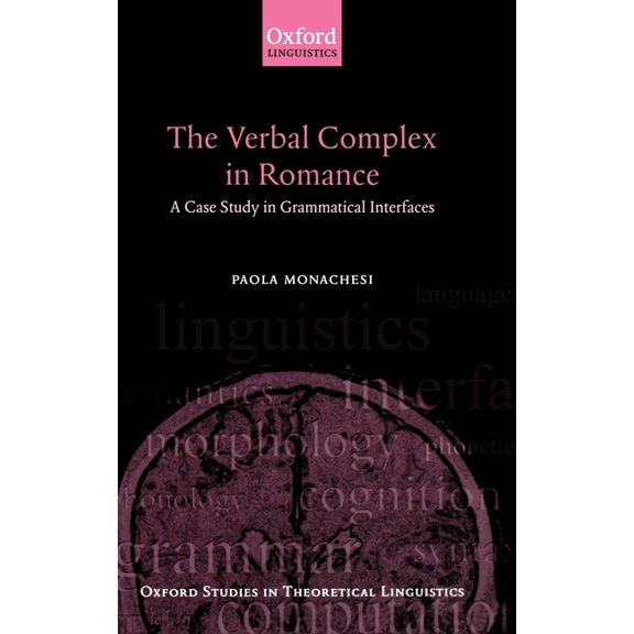 Oxford Studies in Theoretical Linguistic The Verbal Complex in Romance: A Case Study in Grammatical Interfaces, Book 9, (Hardcover)
