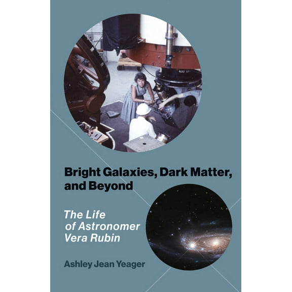 Bright Galaxies, Dark Matter, and Beyond: The Life of Astronomer Vera Rubin, (Hardcover)