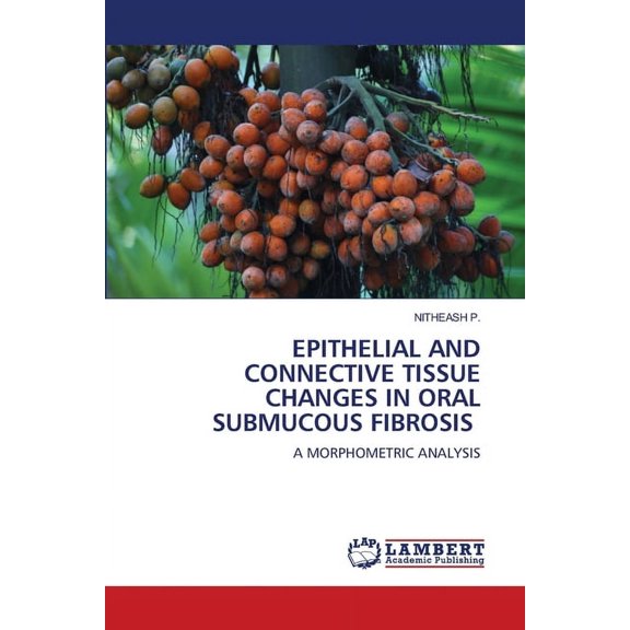Epithelial and Connective Tissue Changes in Oral Submucous Fibrosis, (Paperback)