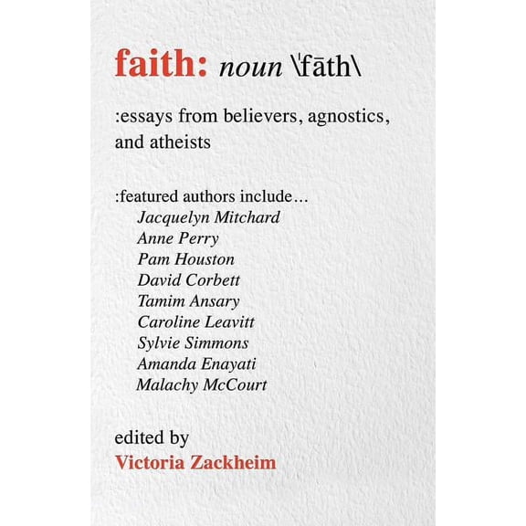 Faith: Essays from Believers, Agnostics, and Atheists, (Paperback)