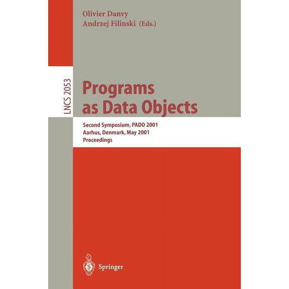 Lecture Notes in Computer Science Programs as Data Objects: Second Symposium, Pado 2001, Aarhus, Denmark, May 21-23, 2001, Proceedings, Book 2053, (Paperback)
