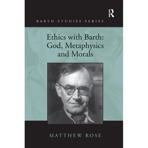 Barth Studies Ethics with Barth: God, Metaphysics and Morals, (Paperback)
