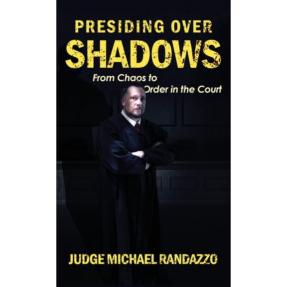 Presiding Over Shadows: From Chaos To Order In The Court, (Hardcover)