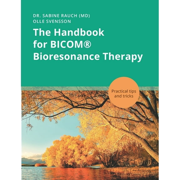The Handbook for BICOM(R) Bioresonance Therapy: Practical tips and tricks, (Paperback)