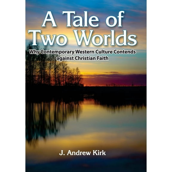 A Tale of Two Worlds: Why Contemporary Western Culture Contends against Christian Faith, (Paperback)