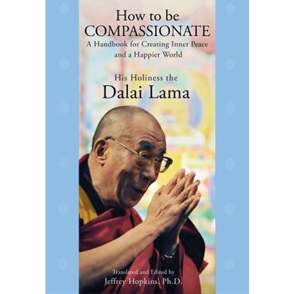 Pre-Owned How to Be Compassionate: A Handbook for Creating Inner Peace and a Happier World (Hardcover) 1451623909 9781451623901