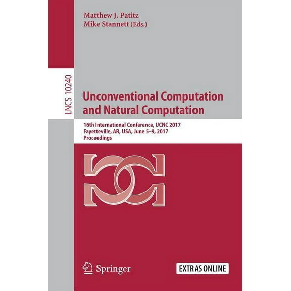 Unconventional Computation and Natural Computation: 16th International Conference, Ucnc 2017, Fayetteville, Ar, Usa, Jun, (Paperback)