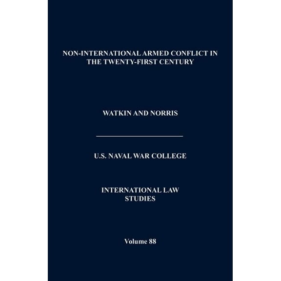 Non-International Armed Conflict in the Twenty-First Century (International Law Studies, Volume 88) (Hardcover)