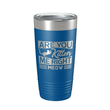 

Are You Kitten Me Right Meow Tumbler Travel Mug Funny Cat Lover Gift Insulated Laser Engraved Coffee Cup 20 oz Royal Blue
