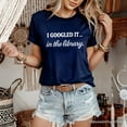 thumbnail image 5 of I Googled It in the Library T-Shirt, Funny Tee for Smart People Who Do Real Research, 5 of 10