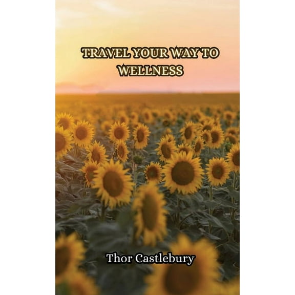 Travel Your Way to Wellness, (Paperback)