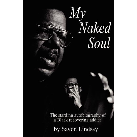 My Naked Soul: The Startling Autobiography of a Black Recovering Addict (Paperback) by Savon Lindsay