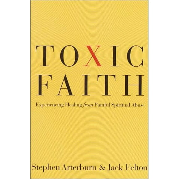 Pre-Owned Toxic Faith : Experiencing Healing over Painful Spiritual Abuse 9780877888253
