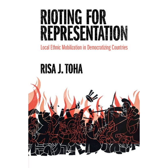 Problems of International Politics Rioting for Representation: Local Ethnic Mobilization in Democratizing Countries, (Paperback)
