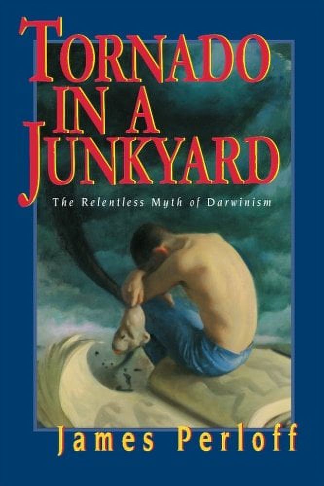 Tornado in a Junkyard: The Relentless Myth of Darwinism (Paperback)