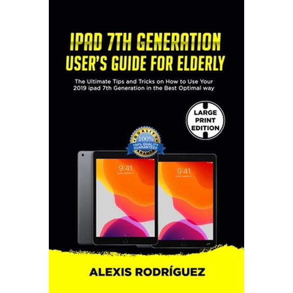 Pre-Owned IPAD 7th GENERATION USER'S GUIDE FOR ELDERLY: The Ultimate Tips and Tricks on How to Use Your 2019 iPad 7th Generation in the Best Optimal Way (Paperback) 1675192898 9781675192894